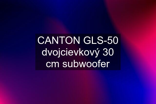 CANTON GLS-50 dvojcievkový 30 cm subwoofer