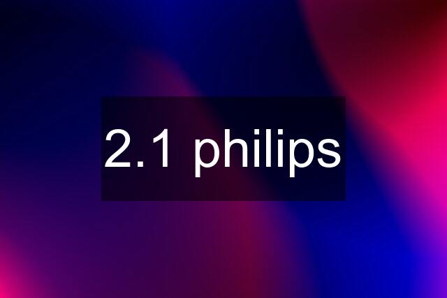 2.1 philips