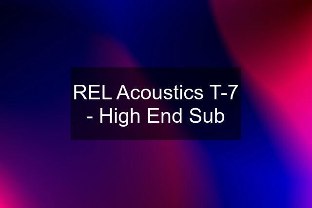 REL Acoustics T-7 - High End Sub