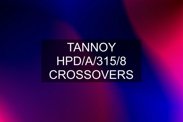 TANNOY HPD/A/315/8 CROSSOVERS