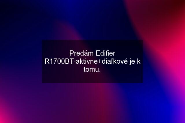 Predám Edifier R1700BT-aktivne+diaľkové je k tomu.