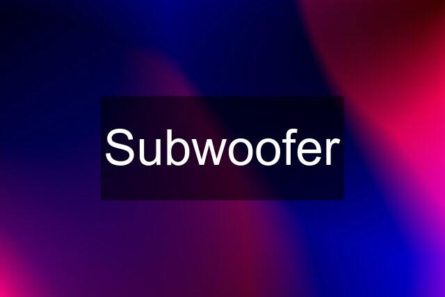 Subwoofer