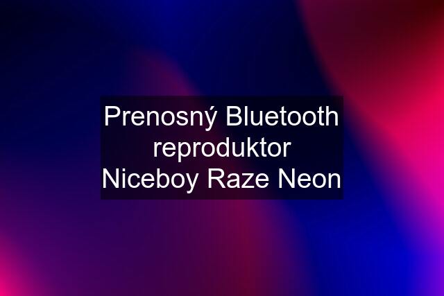 Prenosný Bluetooth reproduktor Niceboy Raze Neon
