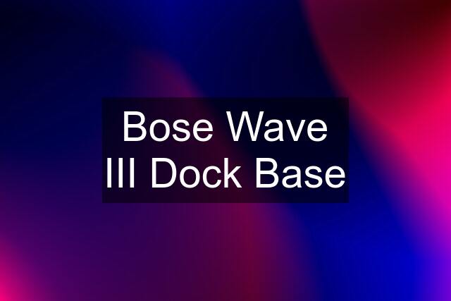 Bose Wave III Dock Base