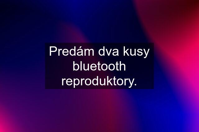 Predám dva kusy bluetooth reproduktory.