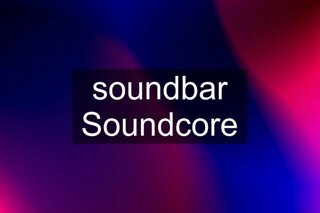 soundbar Soundcore