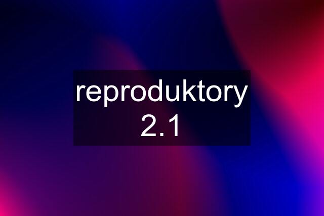 reproduktory 2.1