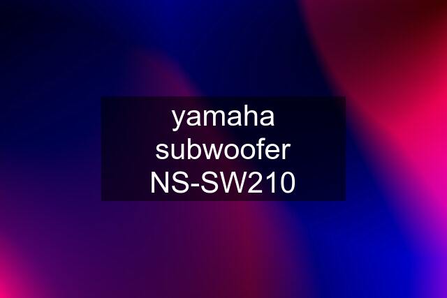 yamaha subwoofer NS-SW210