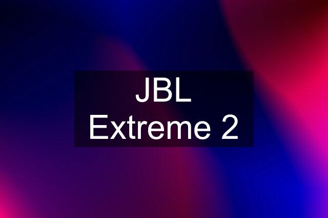 JBL Extreme 2