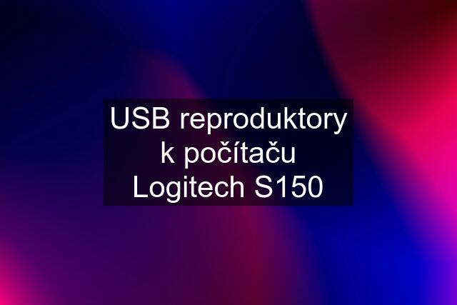 USB reproduktory k počítaču Logitech S150