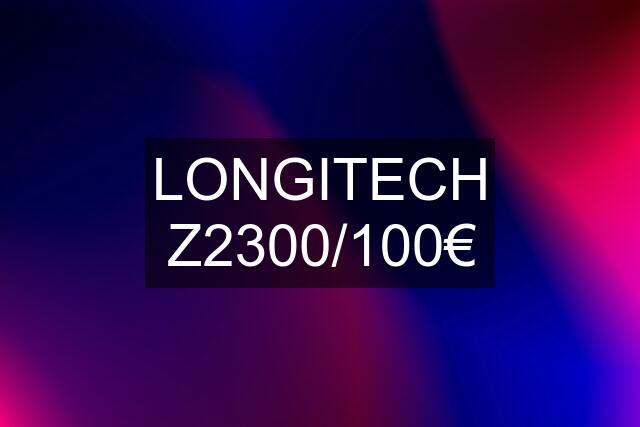 LONGITECH Z2300/100€