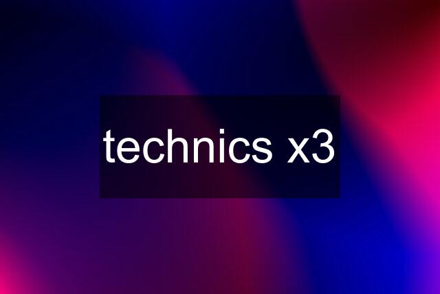 technics x3