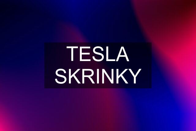 TESLA SKRINKY