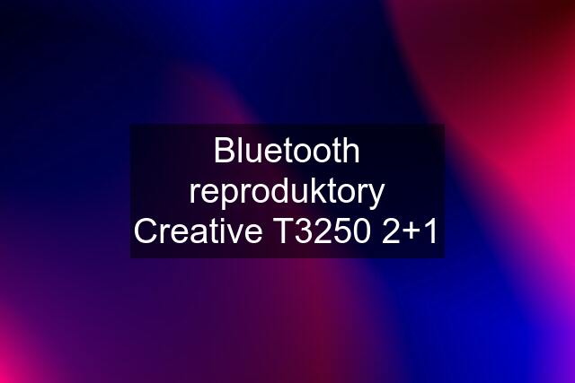 Bluetooth reproduktory Creative T3250 2+1