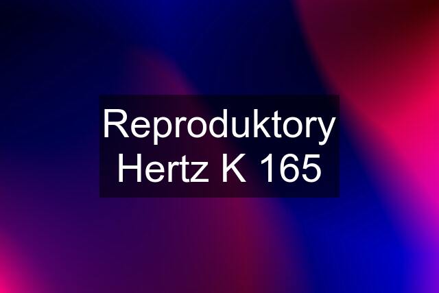 Reproduktory Hertz K 165