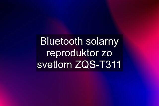 Bluetooth solarny reproduktor zo svetlom ZQS-T311