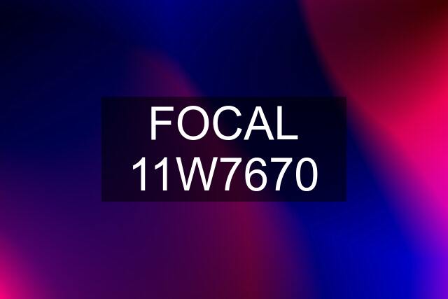 FOCAL 11W7670