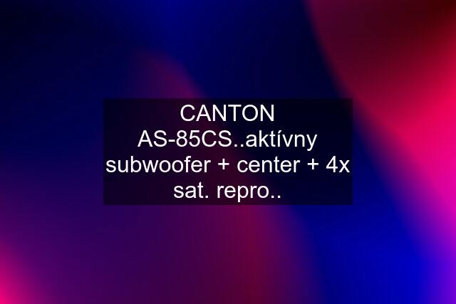 CANTON AS-85CS..aktívny subwoofer + center + 4x sat. repro..