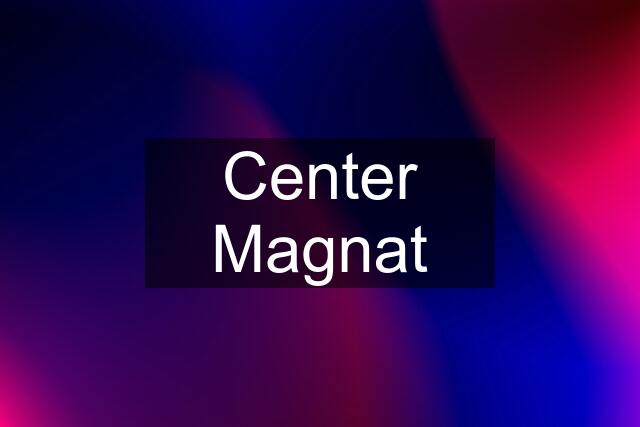 Center Magnat