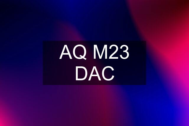 AQ M23 DAC