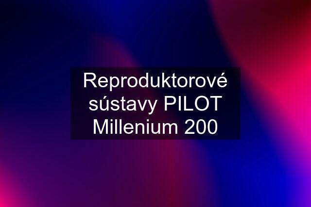 Reproduktorové sústavy PILOT Millenium 200