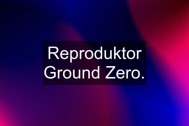 Reproduktor Ground Zero.