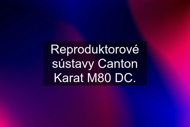 Reproduktorové sústavy Canton Karat M80 DC.