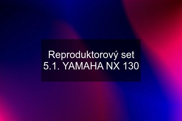 Reproduktorový set 5.1. YAMAHA NX 130