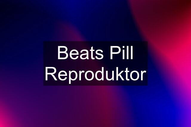 Beats Pill Reproduktor