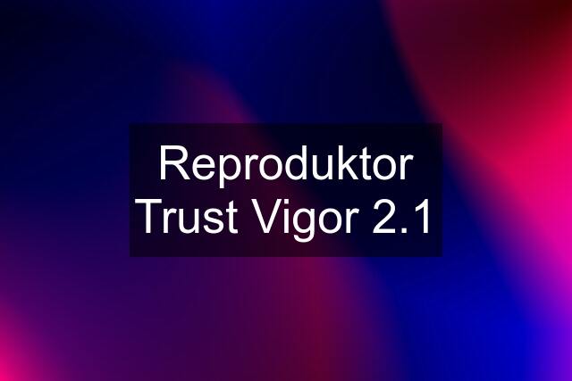 Reproduktor Trust Vigor 2.1