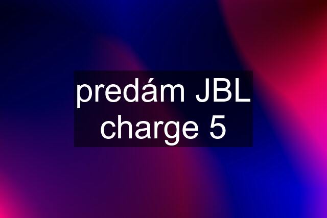 predám JBL charge 5