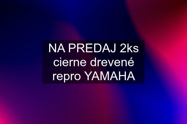 NA PREDAJ 2ks cierne drevené repro YAMAHA