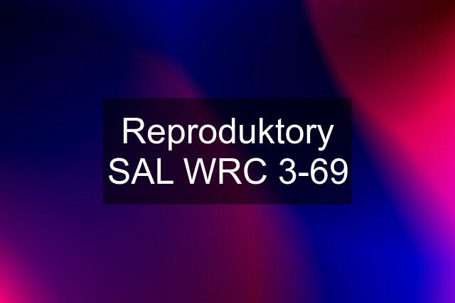 Reproduktory SAL WRC 3-69