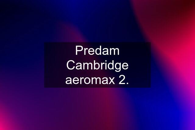 Predam Cambridge aeromax 2.