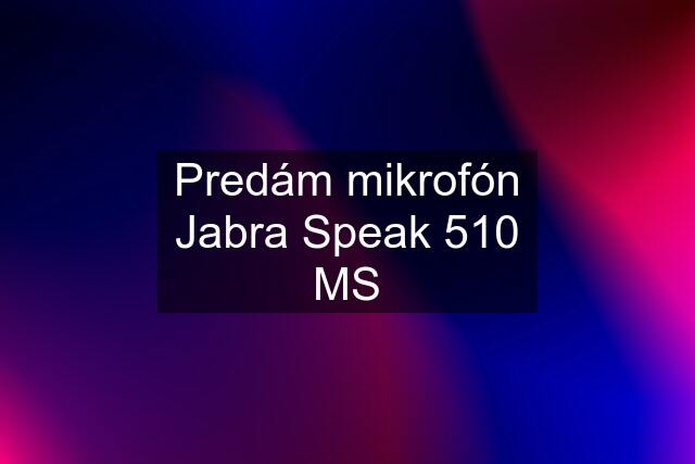 Predám mikrofón Jabra Speak 510 MS