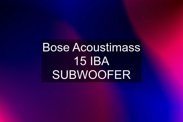 Bose Acoustimass 15 IBA SUBWOOFER