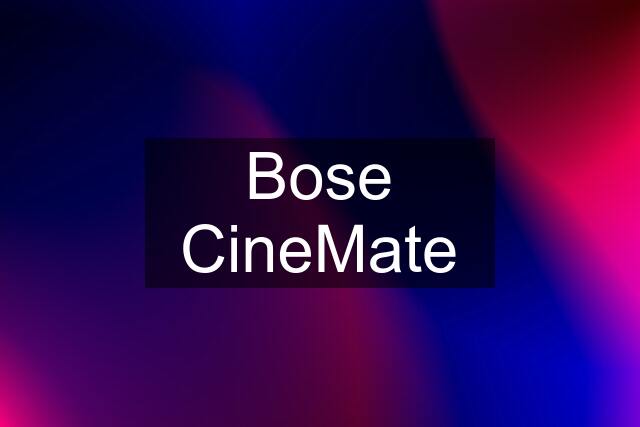 Bose CineMate