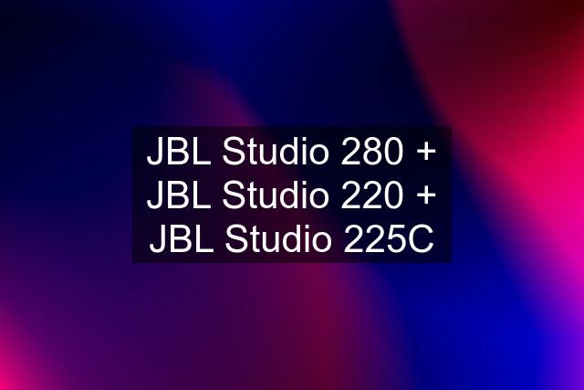 JBL Studio 280 + JBL Studio 220 + JBL Studio 225C