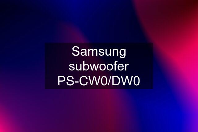 Samsung subwoofer PS-CW0/DW0