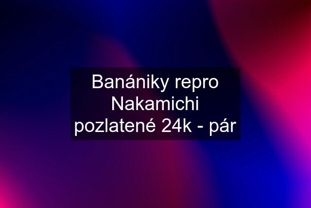 Banániky repro Nakamichi pozlatené 24k - pár