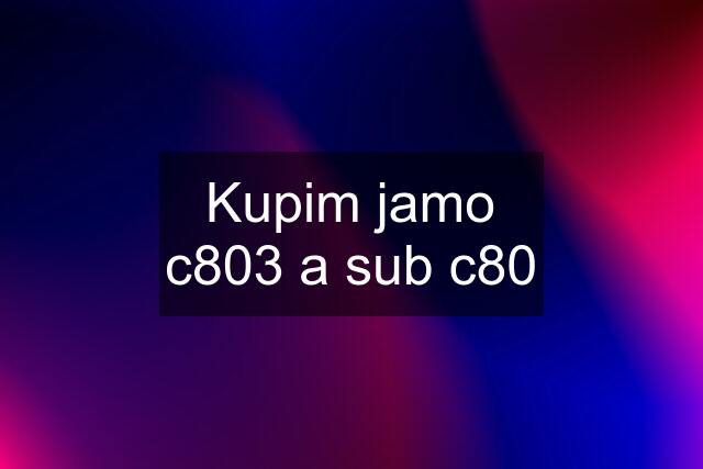 Kupim jamo c803 a sub c80