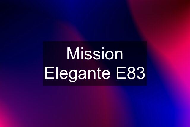 Mission Elegante E83