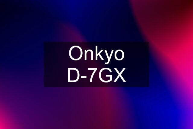 Onkyo D-7GX