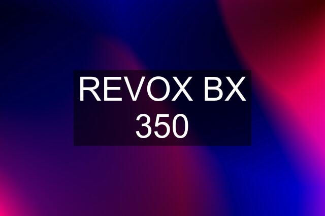 REVOX BX 350