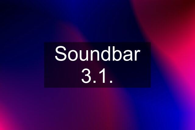 Soundbar 3.1.