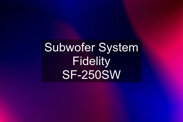 Subwofer System Fidelity SF-250SW