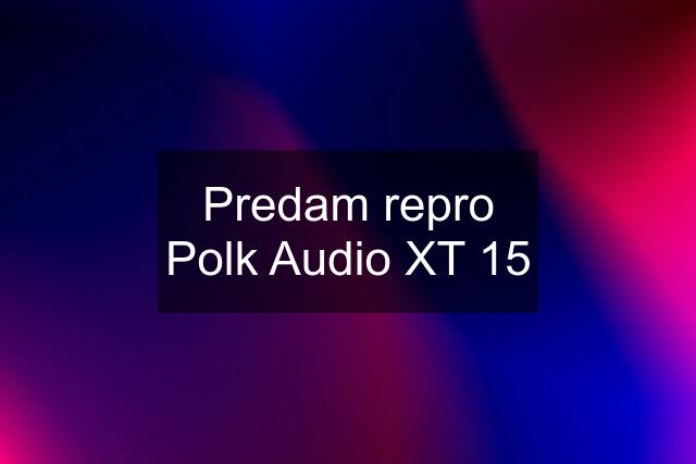 Predam repro Polk Audio XT 15