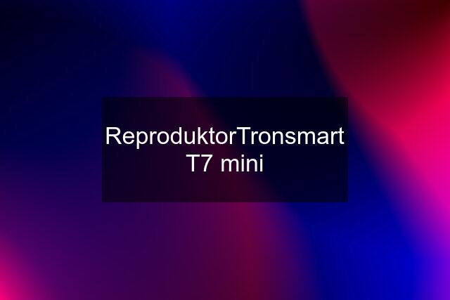 ReproduktorTronsmart T7 mini