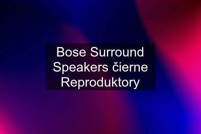 Bose Surround Speakers čierne Reproduktory