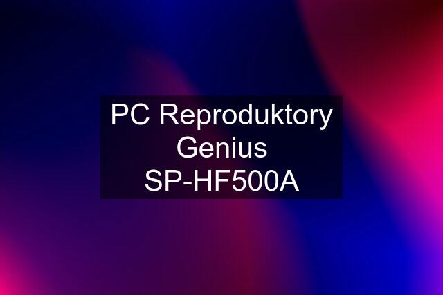 PC Reproduktory Genius SP-HF500A